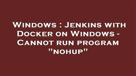 Troubleshooting Issue with Initiating "nohup" Program in Jenkins Environment on Windows Platform