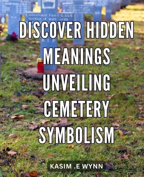 Uncovering Symbolism: Decoding Graveyard Imagery