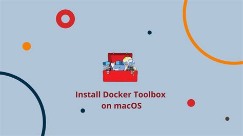 Understanding Docker Toolbox and its Installation Process