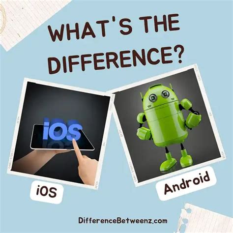 Understanding the Differences Between iOS and Android