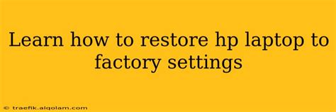 Understanding the Importance of Restoring the Factory Settings