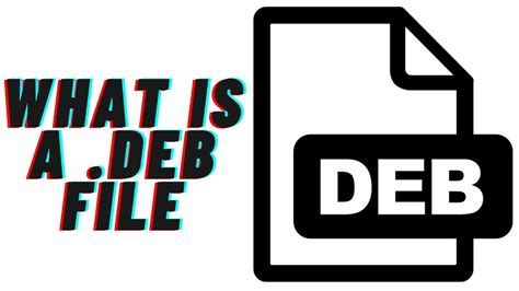 Understanding the Purpose and Significance of deb Files