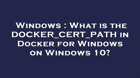 Understanding the Purpose of docker_cert_path in Docker for Windows