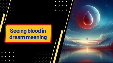 Understanding the Significance of Blood in Dream Interpretation