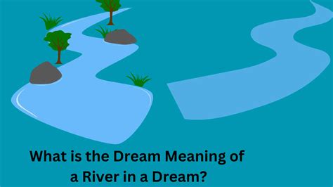 Understanding the Significance of Rivers in Dreams