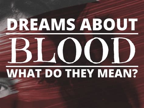 Understanding the Symbolic Meaning of Blood in Dreams