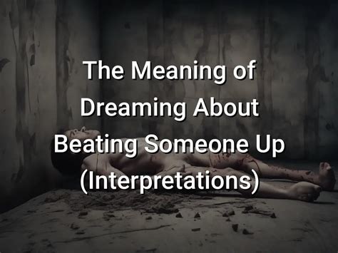 Understanding the Symbolism: Exploring the Meaning Behind Dreaming About Beating Up an Unknown Person