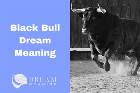 Unearthing the Significance of Ebony Bull in Dream Analysis