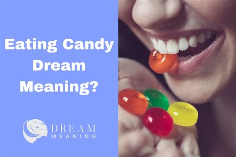 Unlocking the Secrets: Discovering the Hidden Significance of Candy in Dream Symbolism