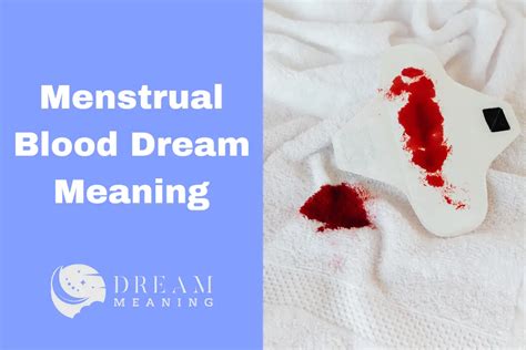 Unraveling the Psychological Significance of Menstrual Blood in Dream Scenarios