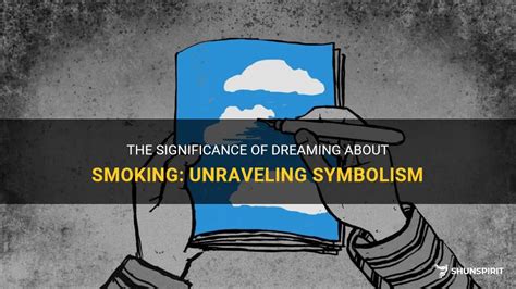 Unraveling the Symbolism: Exploring the Significance of Smoke in Dreams