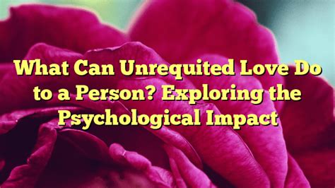 Unrequited Love: Exploring the Emotional Aspect of the Dream