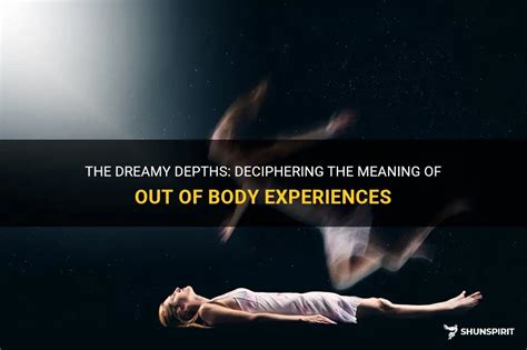 Unveiling the Hidden Depths: Deciphering the Meanings Behind Our Dreams