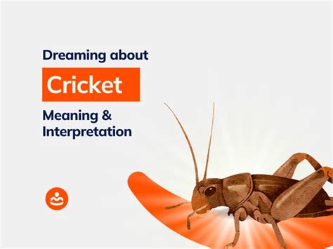 Unveiling the Hidden Mysteries: Interpreting the Symbolism of Dreaming about a Cricket