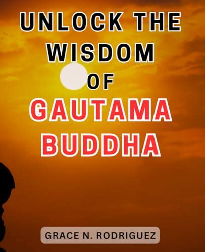 Unveiling the Path of Gautama Buddha: Exploring the Enlightened Journey