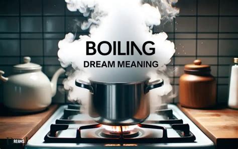 Unveiling the Psychological Significance of Dreams about Boiling Kettles