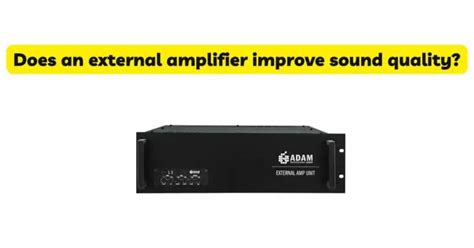 Utilizing External Amplifiers to Enhance Sound Amplification