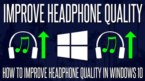 Utilizing Windows 10 Features to Enhance Headphone Placement